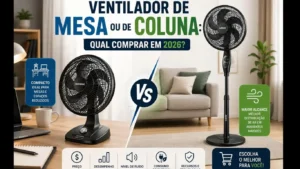 Ventilador de Mesa ou de Coluna Qual Comprar em 2026